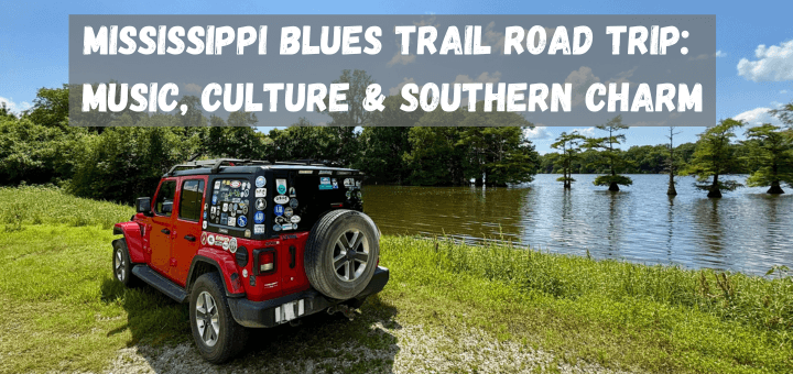 Mississippi Blues Trail Road Trip: Music, Culture & Southern Charm